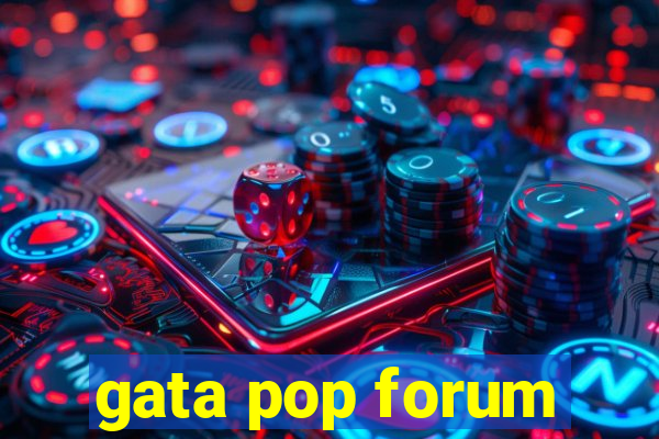 gata pop forum